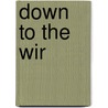 Down to the Wir by T. Steinweg