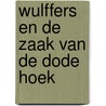 Wulffers en de zaak van de dode hoek by Dick van den Heuvel