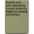 Flexible and self-calibrating current-steering digital-to-analog converters