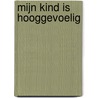 Mijn kind is hooggevoelig door Linda T'Kindt