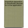 Bioparticle Separation in Microfluidic Devices for in-Line Application door L. Zhang