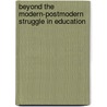 Beyond the modern-postmodern struggle in education door I. Gur-Ze'ev