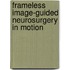 Frameless image-guided neurosurgery in motion