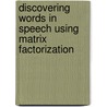 Discovering words in speech using matrix factorization door Joris Driesen