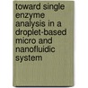 Toward single enzyme analysis in a droplet-based micro and nanofluidic system door R. Arayanarakool