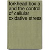 Forkhead box O and the control of cellular oxidative stress door M.A.G. Essers