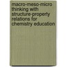 Macro-meso-micro thinking with structure-property relations for chemistry education door M.R. Meijer
