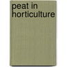 Peat In Horticulture by G. Schmilewski