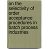 On the selectivity of order acceptance procedures in batch process industries by V.C. Ivanescu