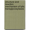 Structure and reaction mechanism of lytic transglycosylases door E.J. van Asselt