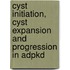 Cyst Initiation, Cyst Expansion And Progression In Adpkd