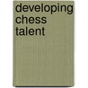 Developing Chess Talent door M. van Delft