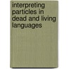Interpreting particles in dead and living languages door Elizabeth Koier