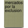 Mercados por la exclusion by N. David