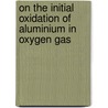 On the initial oxidation of aluminium in oxygen gas door L.P.H. Jeurgens