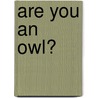 Are you an owl? door Elizabeth McQueen