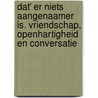 Dat' er niets aangenaamer is. vriendschap, openhartigheid en conversatie by Ena Jansen