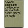Beyond Passclaim - Guidance To Substantiate Health Claims On Foods door Jan de Vries