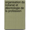 Organisation du notariat et déontologie de la profession by Hélène Casman