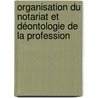 Organisation du notariat et déontologie de la profession door Hélène Casman