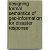 Designing formal semantics of geo-information for disaster response door Amin Mobasheri