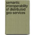 Semantic interoperability of distributed geo-services