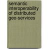 Semantic interoperability of distributed geo-services door R. Lemmens