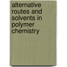 Alternative routes and solvents in polymer chemistry by T. Erdmenger