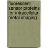 Fluorescent sensor proteins for intracellular metal imaging by J.L. Vinkenborg