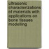 Ultrasonic characterizations of materials with applications on bone tissues modelling