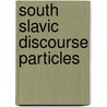 South Slavic Discourse Particles door M.N. Dedaic