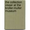 The collection Visser at the Kroller-Muller Museum door T. van Kooten