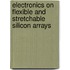 Electronics on Flexible and Stretchable Silicon Arrays