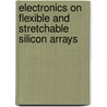 Electronics on Flexible and Stretchable Silicon Arrays door T. Zoumpoulidis