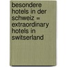 Besondere Hotels in der Schweiz = Extraordinary hotels in Switserland door K.T. Schnider