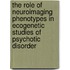 The role of neuroimaging phenotypes in ecogenetic studies of psychotic disorder