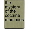The mystery of the cocaine mummies by Bert Thurlings