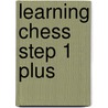 Learning chess Step 1 plus door C.A. van Wijgerden