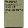 Measuring Interactions In Fluids With Small-cantilever Afm door A.J. Katan