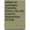 William of auvergne, rhetorica divina, seu ars oratoria eloquentiae divinae door R.J. Teske