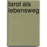 Tarot als Lebensweg by K. Hamaker-Zondag