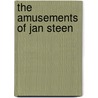 The amusements of Jan Steen door M. Westermann