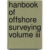 Hanbook Of Offshore Surveying Volume Iii door M.J. Theijs