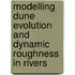 Modelling dune evolution and dynamic roughness in rivers