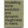Modelling dune evolution and dynamic roughness in rivers door A.J. Paarlberg