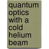 Quantum optics with a cold helium beam door R.M.S. Knops