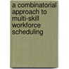 A combinatorial approach to multi-skill workforce scheduling door M. Firat