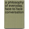 A philosophy of everyday, face-to-face conversation by Liesbeth Quaeghebeur
