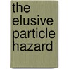 The elusive particle hazard door D. van Berlo