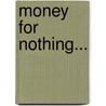 Money For Nothing... by E. Wobma